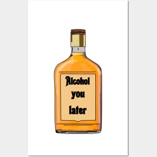 Alcohol you later- Funny- Alcohol Edit Posters and Art